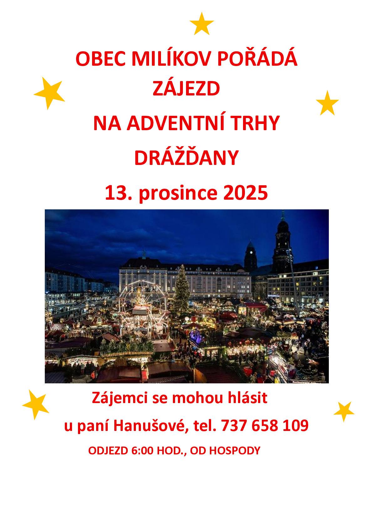 Dobrý den, pořádáme zájezd na adventní trhy do Drážďan, dne 13.12.2025, odjezd v 6:00 h., od hospody. Zájemci se mohou hlásit u paní Hanušové, tel. 737658109. Obec Milíkov
