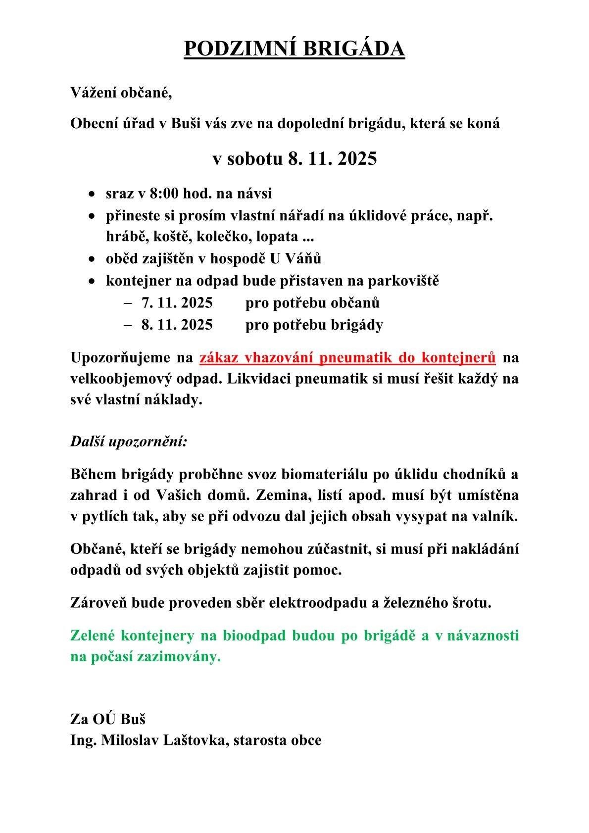 Připomínáme, že je vhodné si na brigádu přinést vlastní nářadí. Např. pro úpravu návsi budou nutné zahradnické nůžky, pilky, lopaty, smetáky a kolečka. Těšíme se na vás 🙂.