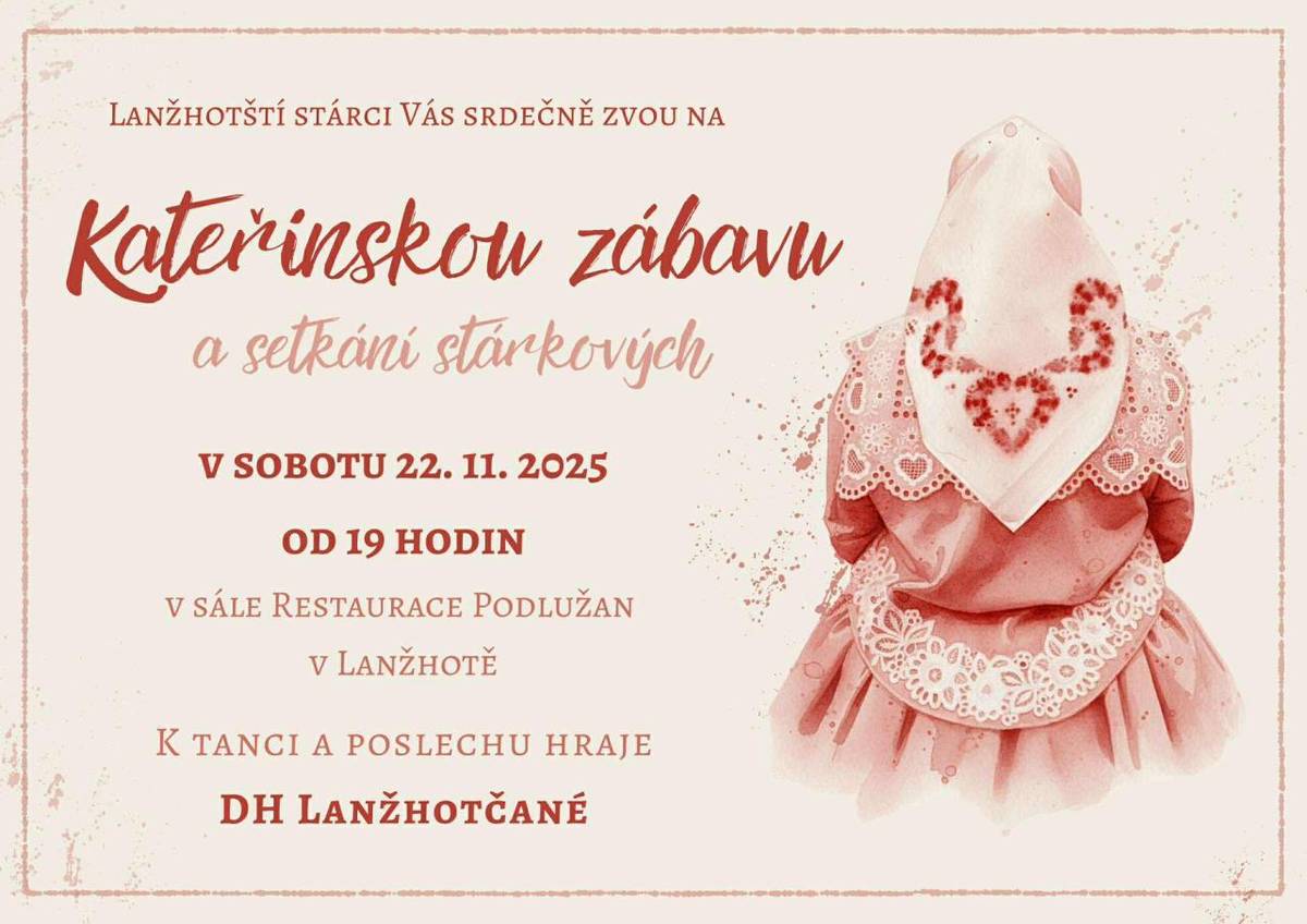 Lanžhotští stárci Vás srdečně zvou na Kateřinskou zábavu a setkání stárkových v sobotu 22. listopadu 2025 v 19 hod. v sále restaurace Podlužan.