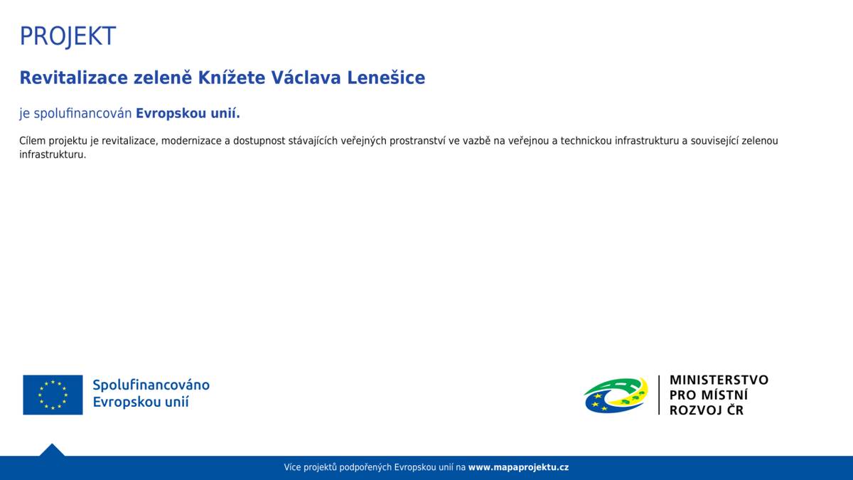 Projekt je spolufinancován Evropskou unií.  Cílem projektu je revitalizace, modernizace a dostupnost stávajících veřejných prostranství ve vazbě na veřejnou a technikou infrastrukturu a související zelenou infrastrukturu.