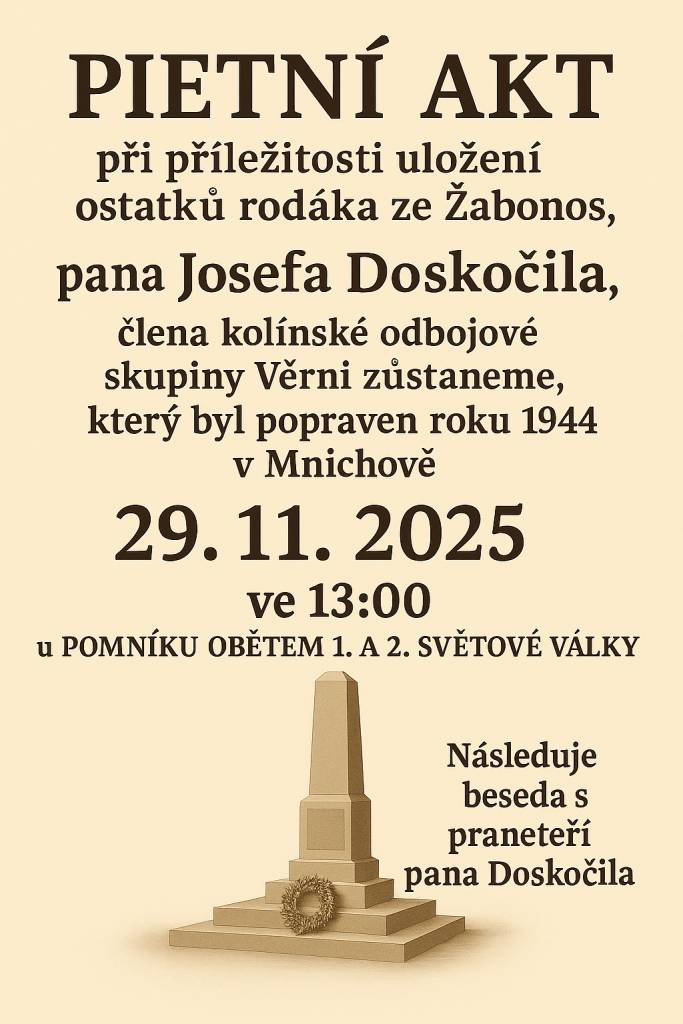 Pozvánka na PIETNÍ AKT při příležitosti uložení ostatků rodáka ze Žabonos pana Josefa Doskočila, dne 29.11.2025 ve 13:00 u POMNÍKU OBĚTEM 1.a 2. SVĚTOVÉ VÁLKY u vlakové zastávky v Žabonosech.