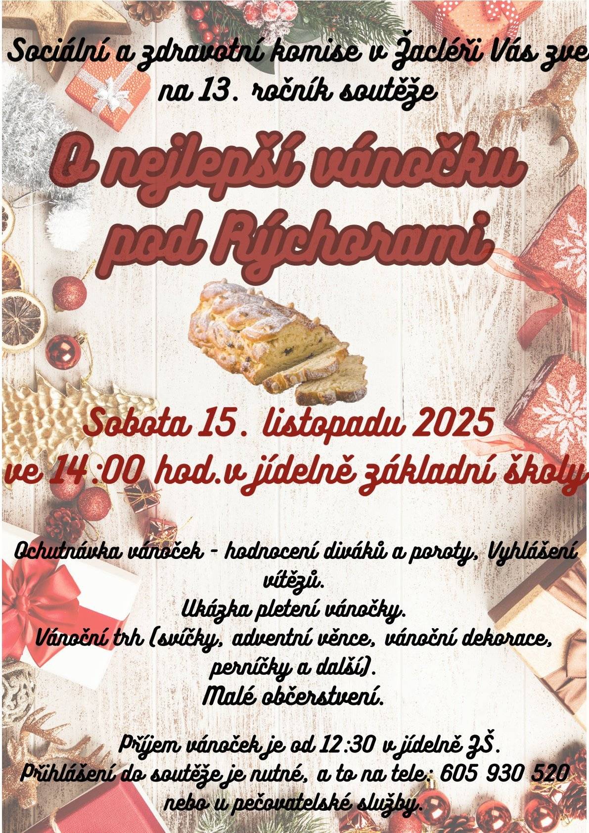 Sobota, 15. listopadu 2025 od 14 h v jídelně ZŠ Přijměte pozvání na tradiční soutěž o nejlepší vánočku pod Rýchorami, v jídelně Základní školy v Žacléři.  Můžete se těšit na ochutnávky vánoček, vánoční trh i ukázky pletení vánoček. Přihlášky vánoček jsou přijímány na tel. 605 930 520 nebo u pečovatelské služby. Vyhlášení vítězů v 15 h. Pořádá Komise sociální a zdravotní, 499 739 212