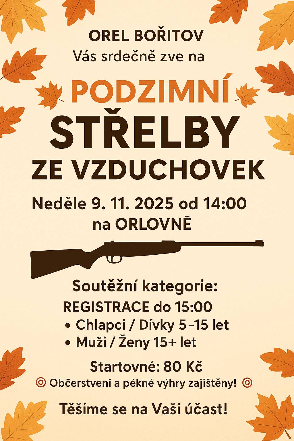1. Jednota Orel Bořitov srdečně zve na PODZIMNÍ STŘELBY ZE VZDUCHOVEK na papírové terče. Akce proběhne v neděli 9.11.2025 od 14:00 hodin v sále Orlovny v Bořitově. Otevřené jsou 4 kategorie: (Registrace otevřena do 15:00) Dívky/Chlapci 5-15 let Ženy / Muži 15-X let Soutěž se skládá z jednoho cvičného "zástřelného" kola a dvou ostrých kol (5 ran/kolo) Začátečníkům vše rádi vysvětlíme a při střelbě budeme asistovat. Občerstvení zajištěno, těšíme se na Vaši účast. Startovné 80,- Kč     2. Klub důchodců Bořitov srdečně zve v úterý 11.11.2025 srdečně na besedu PhDr. Antonína Štrofa Osídlení a vykopávky okolí Bořitova. Začátek je v 18 hodin v klubu důchodců. Zveme všechny příznivce.     Ivana Venclů Obec Bořitov Tel. 516 437 189