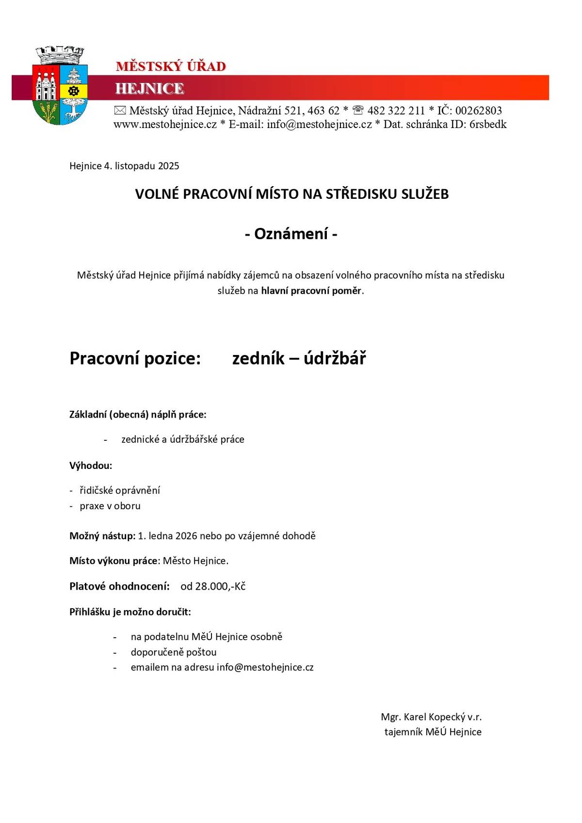 Městský úřad Hejnice nabízí volné pracovní místo na středisku služeb.  Práce na plný úvazek na pozici zedník – údržbář.  Náplň práce: zednické a údržbářské práce  Výhodou: řidičské oprávnění, praxe v oboru  Nástup: od 1. ledna 2026 nebo dle dohody  Místo výkonu: Město Hejnice  Plat: od 28 000 Kč   Přihlášky zasílejte: osobně na MěÚ Hejnice, poštou nebo e-mailem na info@mestohejnice.cz