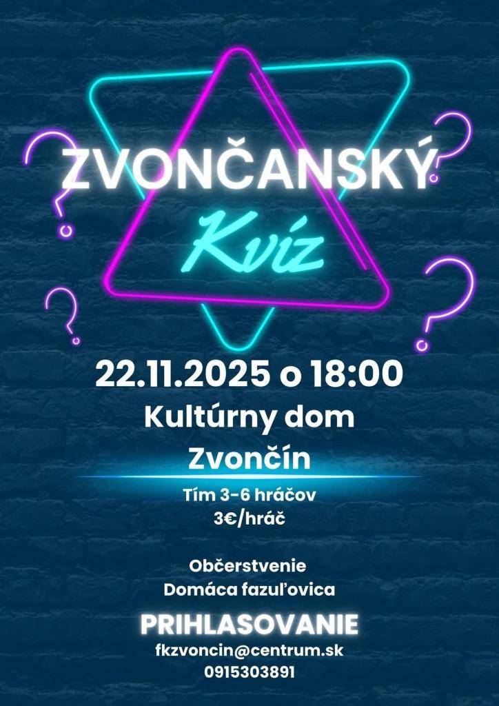 Vážení občania, pozývame Vás na premierový Zvončanský kvíz, ktorý sa uskutoční 22.11.2025 o 18:00 v KD vo Zvončíne. Prihlasovať sa môžete na fkzvoncin@centrum.sk alebo na tel. č. 0915 303 891. Príďte sa zabaviť a otestovať svoje vedomosti. Tešíme sa na Vás.