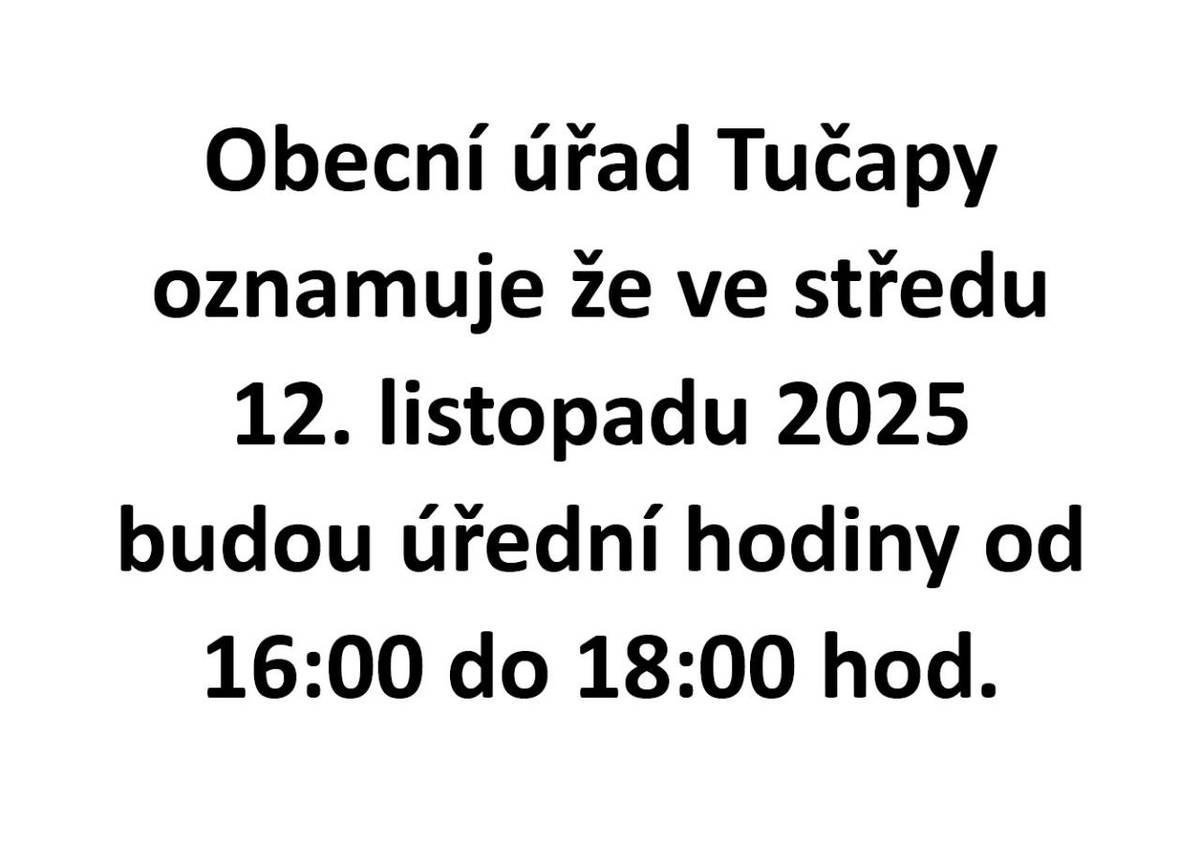 Obecní úřad Tučapy oznamuje že ve středu 12. listopadu 2025 budou úřední hodiny od 16:00 do 18:00 hod.