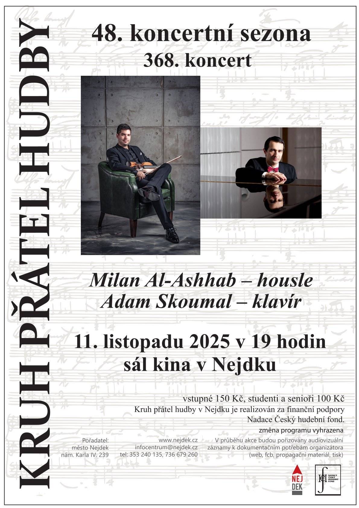 Srdečně vás zveme na houslový a klavírní koncert, který se koná v úterý 11.11.2025 od 17:00 v nejdeckém kině.  Milan Al-Ashhab, česko-palestinský houslista, si získává uznání jako výrazná osobnost ve světě klasické hudby. Základy strmého růstu své kariéry položil v r. 2018 vítězstvím na světově proslulé Mezinárodní houslové soutěži Fritze Kreislera ve Vídni. V recenzích je popisován jako osobitý, kreativní a inovativní interpret. Jeho kantilény se vyznačují citlivostí, širokou škálou barev a výrazným vokálně-narativním charakterem. Zároveň odborníci často zmiňují Al-Ashhabovu virtuozitu a jeho unikátní a neomezené technické schopnosti. Jeho repertoár zahrnuje téměř všechny stěžejní skladby houslové literatury od baroka po současnost.  Adama Skoumala zná publikum v Evropě, v USA a v Japonsku jako předního českého klavíristu a skladatele. Sólově vystupoval s většinou českých orchestrů. Jako skladatel na sebe A. Skoumal poprvé upozornil na soutěži Pražského jara 1998, kde získal se svou kompozicí cenu za nejlepší provedení české soudobé skladby. Své bohaté umělecké zkušenosti předává již od r. 2012 studentům Konzervatoře v Praze, kde působí jako pedagog klavíru a komorní hry. S houslistou M. Al-Ashhabem úzce spolupracuje již několik let a společně vystupovali na mnoha koncertech doma i v zahraničí. Koncertovali již v New Yorku, ve Vídni a nedávno v komorním cyklu Berlínské filharmonie.