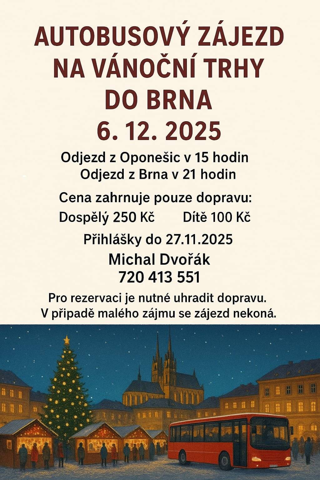 Dne 6.12.25 se koná autobusový zájezd na vánoční trhy do Brna. Odjezd z Oponešic v 15:00 hod, odjezd z Brna v 21:00 hod. Více informací naleznete v připojeném letáku.