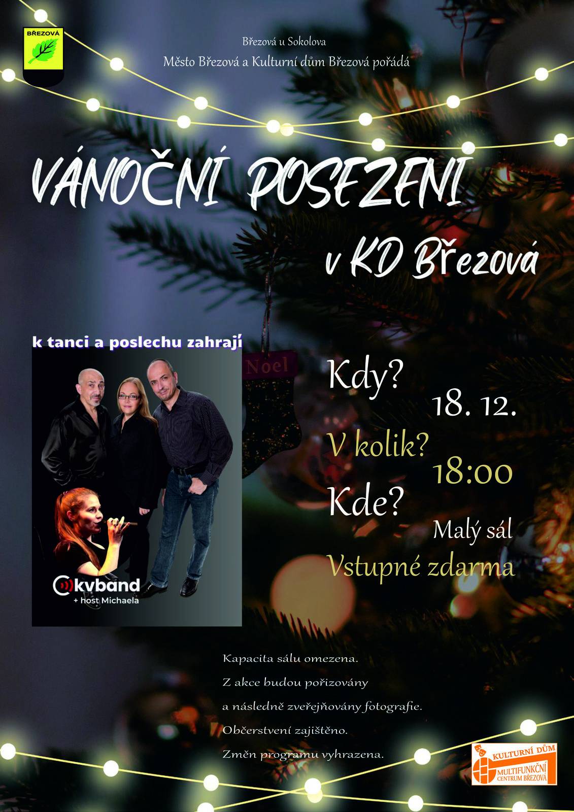 Město Březová, Kulturní dům Březová zvou na VÁNOČNÍ POSEZENÍ S MUZIKOU, na kterém vystoupí KVBAND s hostem Michaelou. Příjemné předvánoční posezení (a nejen posezení i zatancovat je možné) u dobré hudby se odehraje v Malém sále Kulturního domu ve čtvrtek od 18 hodin.  Vstup je zdarma. Změna programu vyhrazena.