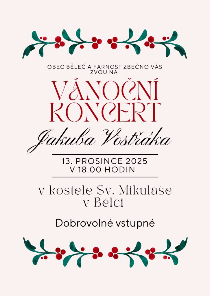 Obec Běleč a farnost Zbečno srdečně zvou všechny občany na VÁNOČNÍ KONCERT Jakuba Vostřáka, který se uskuteční v sobotu 13. prosince 2025 v 18:00 hodin v kostele svatého Mikuláše v Bělči.    Přijďte se naladit na vánoční atmosféru a užít si krásný hudební večer.
