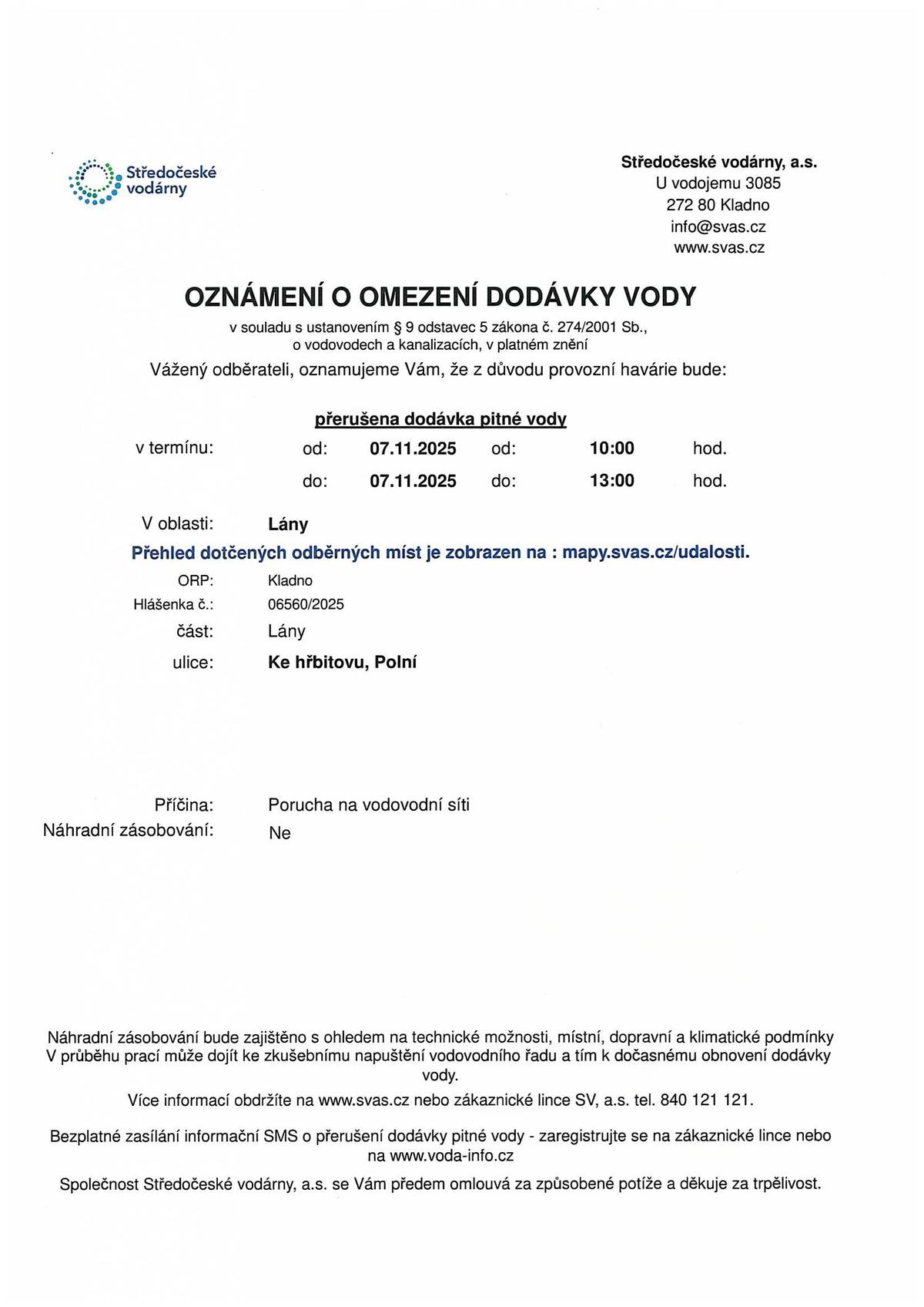 Středočeské vodárny, a.s. oznamují, že z důvodu poruchy na vodovodní síti bude dnes, 7.11.2025 od 10:00 do 13:00 hod. přerušena dodávka pitné vody v ulicích Ke hřbitovu a Polní.