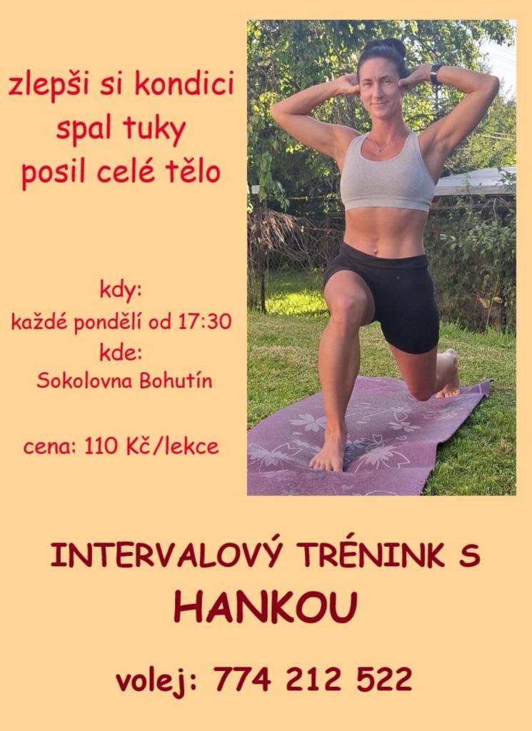 Přijďte si zlepšit kondici na intervalový trénink s Hankou, který probíhá v Tělocvičně Bohutín každé pondělí od 17,30 hod. Na tréninku se zaměříte na spalování tuků a posílení celého těla. Lekce stojí 110 Kč a pro více informací můžete volat na telefonní číslo 774 212 522.