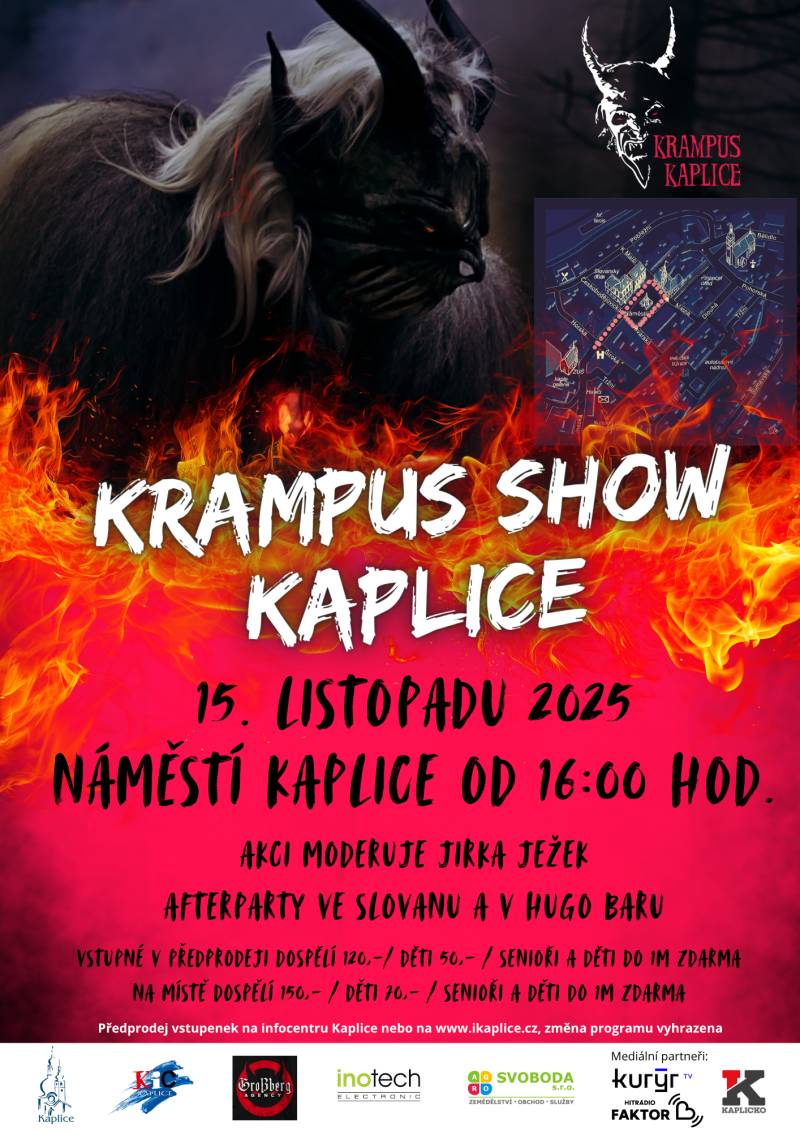 V sobotu 15. listopadu 2025 proběhne na kaplickém náměstí a v přilehlé části ulice Linecká tradiční akce Krampus Show Kaplice. Město Kaplice ji pořádá ve spolupráci se spolkem Krampus Großberg Teufel’s, z. s. Akce, která má v Kaplici dlouholetou tradici, láká stovky návštěvníků nejen z regionu, ale i ze zahraničí. Pořadatelé proto letošní ročník koncipovali tak, aby se uskutečnil mimo hlavní vánoční sezónu a zároveň co nejméně omezil obyvatele centra města. Organizační informace   Datum konání: sobota 15. listopadu 2025   Místo: Náměstí a ulice Linecká   Otevření areálu: 16:00 hodin   Začátek programu: 18:00 hodin   Předpokládaný počet skupin: 13 (cca 450 účastníků)   Uzavírky a přístupové body Z důvodu zajištění bezpečnosti návštěvníků i účinkujících bude od 13:00 do 24:00 hodin uzavřena část ulice Linecká (od č. p. 3 po Náměstí). Zábrany budou umístěny ve směru od Náměstí v ulicích Široká, Pivovarská, Masná, Kostelní a Novohradská. Vstupy pro veřejnost budou možné z těchto míst:   Linecká (u č. p. 3)   Českobudějovická (u hotelu Slovan)   Kostelní (u veřejných WC)   Vstupné   Dospělí: 150 Kč   Děti: 50 Kč   Senioři zdarma   Děti do 1 metru zdarma   Doprovodný program Součástí večera bude vystoupení dětské taneční skupiny a hudební doprovod v podání DJ Jirky Ježka z Hitrádia Faktor a Duo Annie Black Černá (saxofon). Bezpečnostní opatření Pořadatelé prosí návštěvníky, aby respektovali pokyny pořadatelské služby a dbali zvýšené opatrnosti zejména při pohybu v blízkosti zábran. Děti by měly akci navštěvovat pouze v doprovodu rodičů.