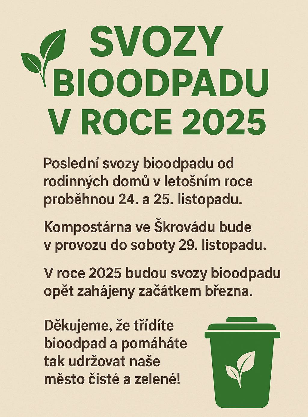 Poslední svozy bioodpadu od rodinných domů v letošním roce proběhnou 24. a 25. listopadu. Kompostárna ve Škrovádu bude v provozu do soboty 29. listopadu. V roce 2025 budou svozy bioodpadu opět zahájeny začátkem března. Děkujeme, že třídíte bioodpad a pomáháte tak udržovat naše město čisté a zelené! 🍃