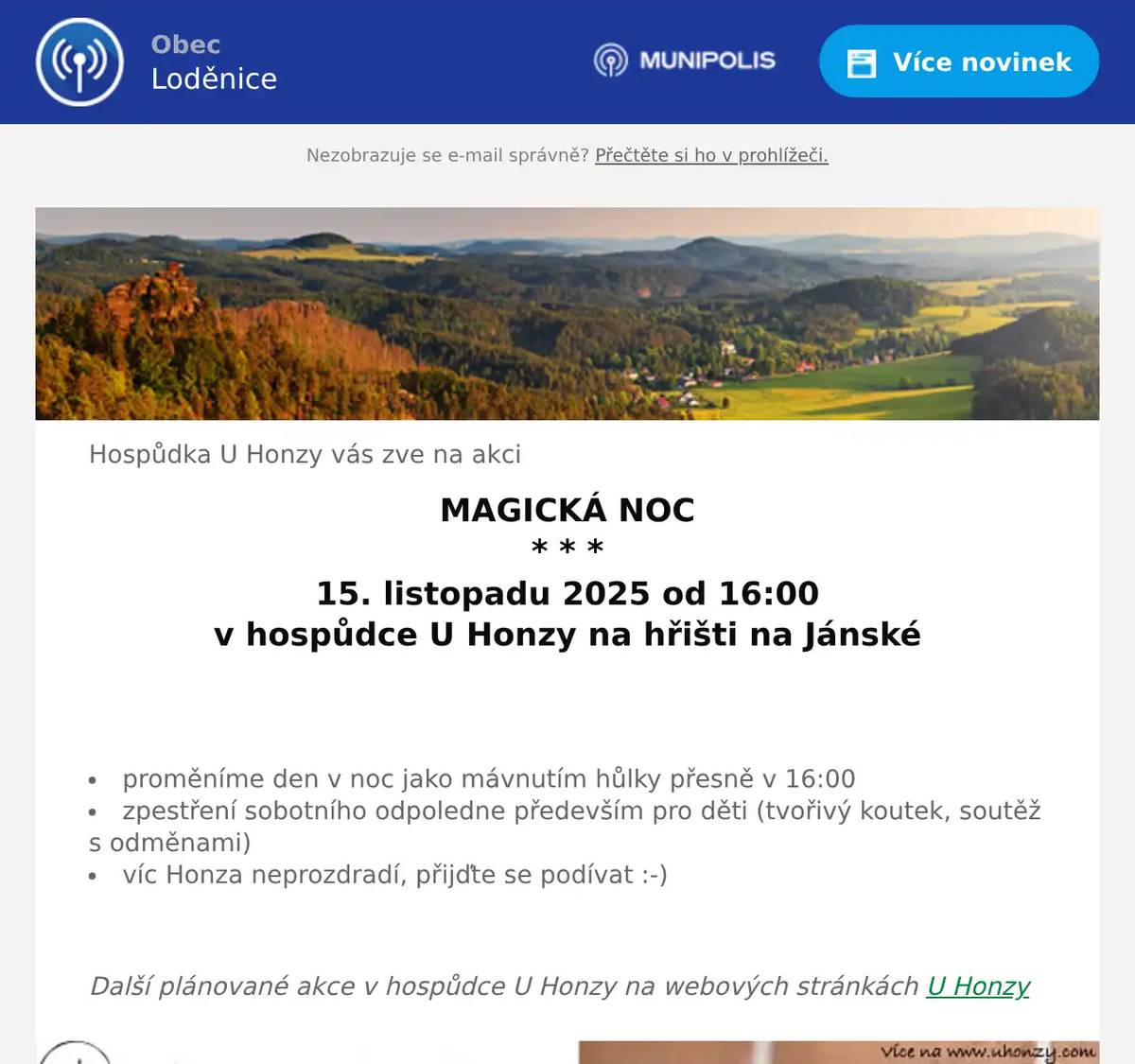 Hospůdka U Honzy vás zve na akci MAGICKÁ NOC * * * 15. listopadu 2025 od 16:00 v hospůdce U Honzy na hřišti na Jánské   proměníme den v noc jako mávnutím hůlky přesně v 16:00 zpestření sobotního odpoledne především pro děti (tvořivý koutek, soutěž s odměnami) víc Honza neprozdradí, přijďte se podívat :-)  Další plánované akce v hospůdce U Honzy na webových stránkách U Honzy