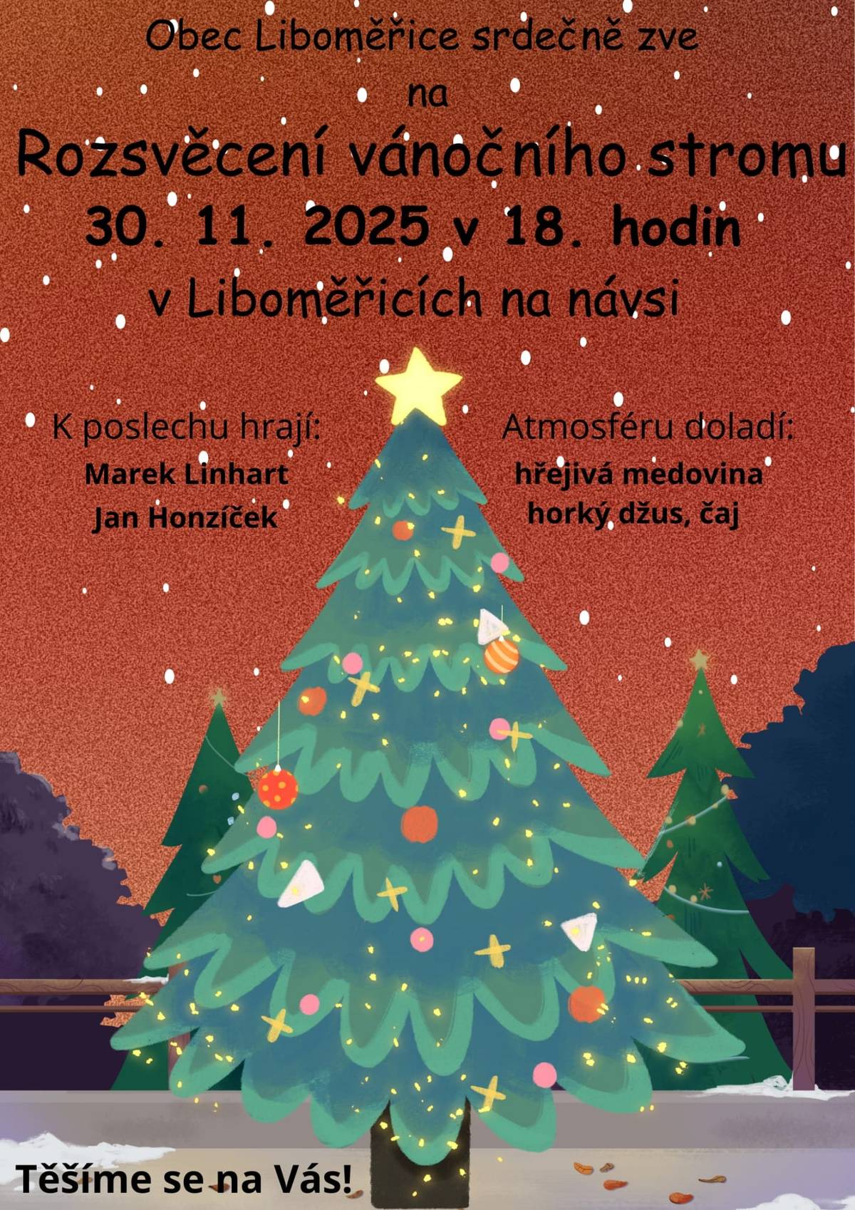 Hezké odpoledne, srdečně Vás zveme na "Rozsvěcení vánočního stromu" na návsi v Liboměřicích dne 30. 11. 2025 v 18. 00 hodin. Těšíme se na setkání s Vámi. Jitka Klaudová