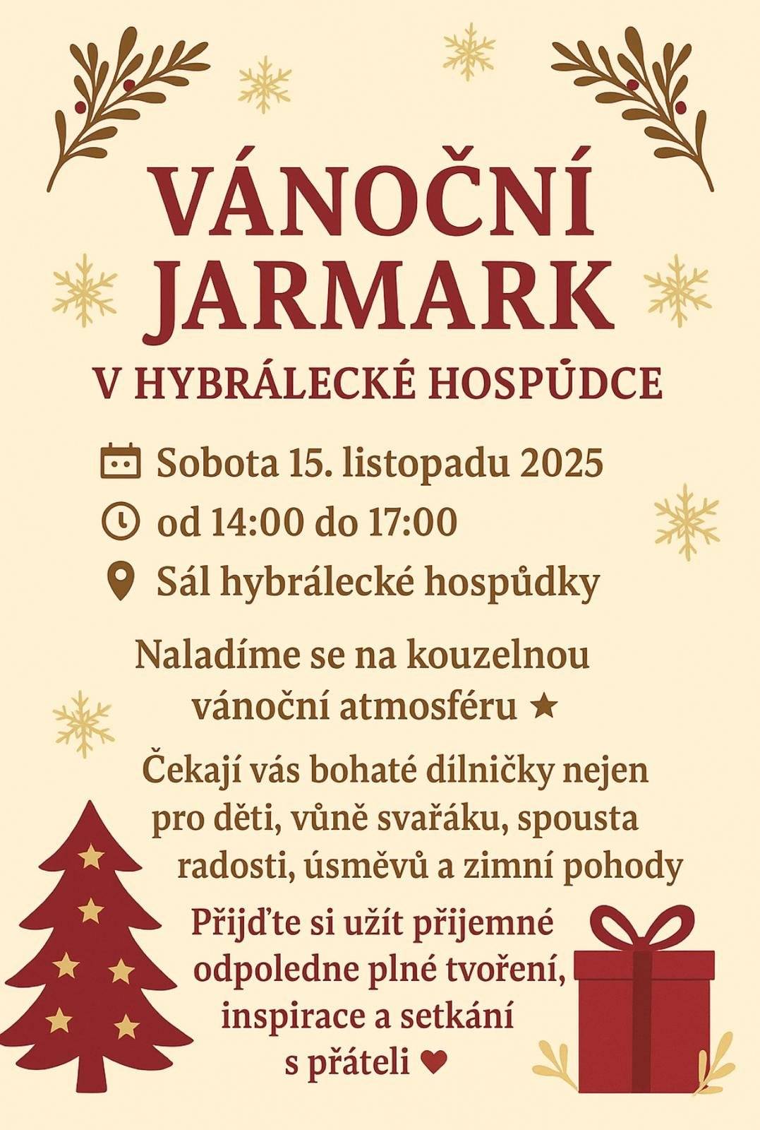 Dobrý den. Zasíláme pozvánku na Vánoční jarmark, který se uskuteční 15. listopadu 2025 od 14:00 do 17:00 hod. v Hybrálecké hospůdce. Podrobnosti v přiloženém letáku.