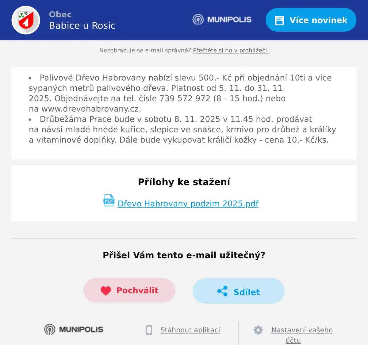 Palivové Dřevo Habrovany nabízí slevu 500,- Kč při objednání 10ti a více sypaných metrů palivového dřeva. Platnost od 5. 11. do 31. 11. 2025. Objednávejte na tel. čísle 739 572 972 (8 - 15 hod.) nebo na www.drevohabrovany.cz.  Drůbežárna Prace bude v sobotu 8. 11. 2025 v 11.45 hod. prodávat na návsi mladé hnědé kuřice, slepice ve snášce, krmivo pro drůbež a králíky a vitamínové doplňky. Dále bude vykupovat králičí kožky - cena 10,- Kč/ks.