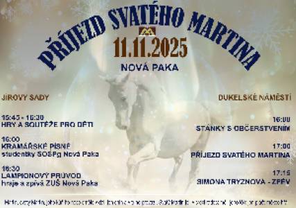 Dne 11.11. v 15:45 se sejdeme v Jírových sadech, kde budou pro děti připraveny soutěže a hry. V 16:00 Vám studentky SOŠPg u schodů do parku zazpívají Kramářské písně. V 16:30 Vás ZUŠ Nová Paka zve na lampionový průvod se svým programem, který zamíří z parku na Dukelské náměstí. Vlastní lampiony s sebou. V 17:00 tradičně uvítáme svatého Martina na bílém koni, poté nám zazpívá Simona Tryznová. Svatomartinské občerstvení zajištěno. Kde: Dukelské náměstí Pořadatel: MKS Nová Paka
