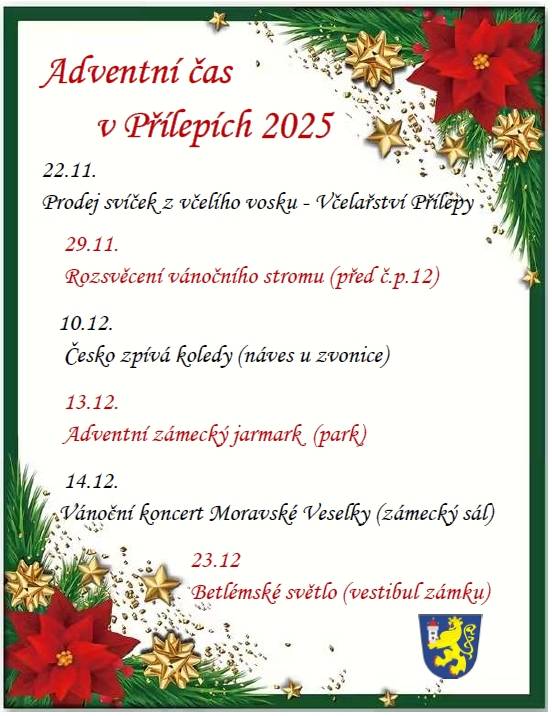 22.11. Prodej svíček z včelího vosku - Včelařství Přílepy  29.11. Rozsvěcení vánočního stromu (před č.p. 12)  10.12. Česko zpívá koledy (náves u zvonice)  13.12. Adventní zámecký jarmark (park)  14.12. Vánoční koncert Moravské Veselky (zámecký sál)  23.12. Betlémské světlo (vestibul zámku)