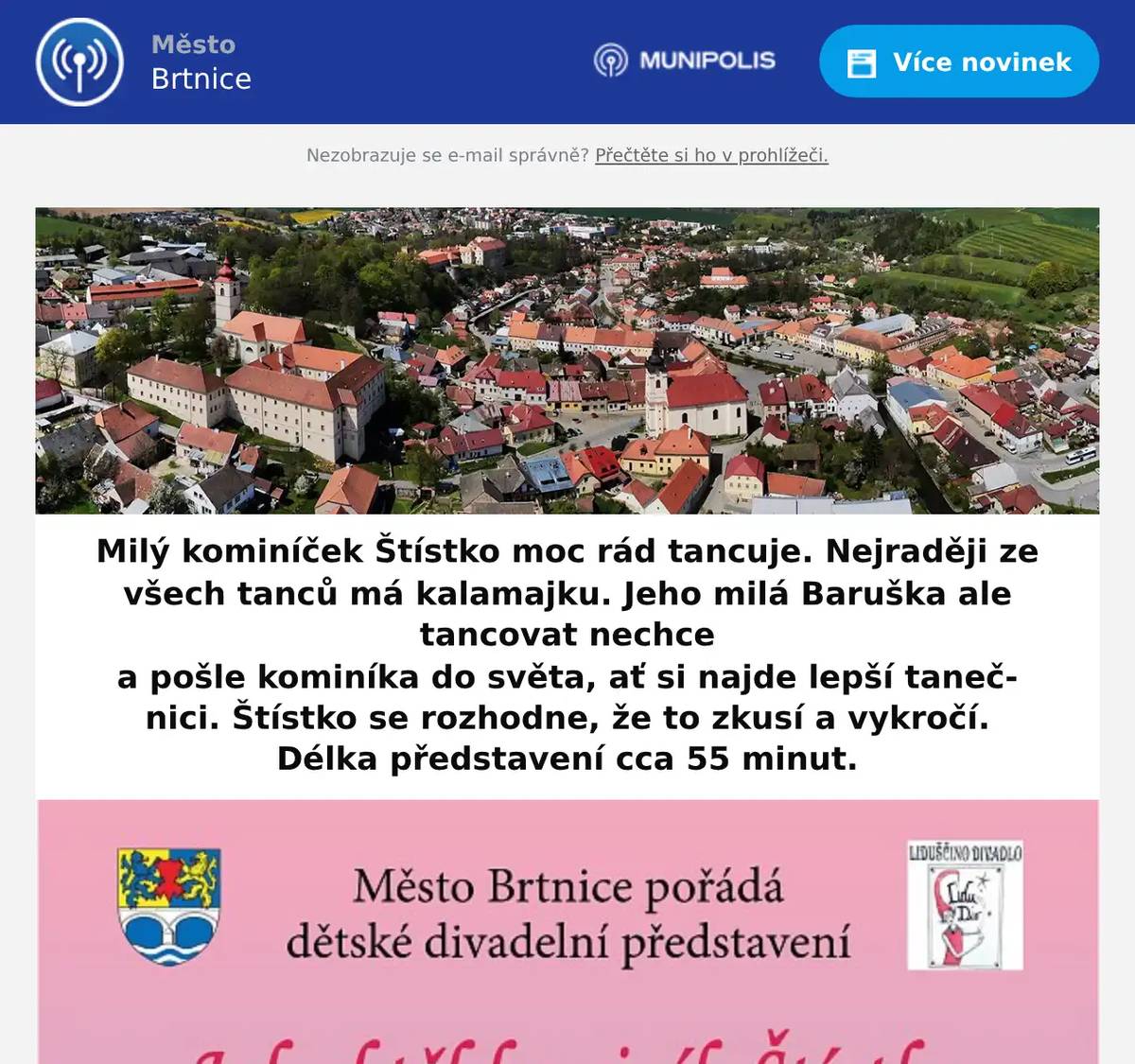Milý kominíček Štístko moc rád tancuje. Nejraději ze všech tanců má kalamajku. Jeho milá Baruška ale tancovat nechce a pošle kominíka do světa, ať si najde lepší tanečnici. Štístko se rozhodne, že to zkusí a vykročí.Délka představení cca 55 minut.