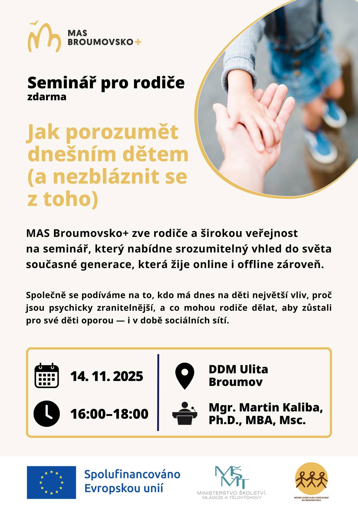 Seminář se uskuteční 14.11.2025 – 16:00–18:00h – v DDM Ulita Broumov. Vstupné zdarma. MAS Broumovsko+ zve rodiče a širokou veřejnost na seminář, který nabídne srozumitelný vhled do světa současné generace, která žije online i offline zároveň.  Mgr. Martin Kaliba, Ph.D., MBA, Msc.  Společně se podíváme na to, kdo má dnes na děti největší vliv, proč jsou psychicky zranitelnější, a co mohou rodiče dělat, aby zůstali pro své děti oporou — i v době sociálních sítí.
