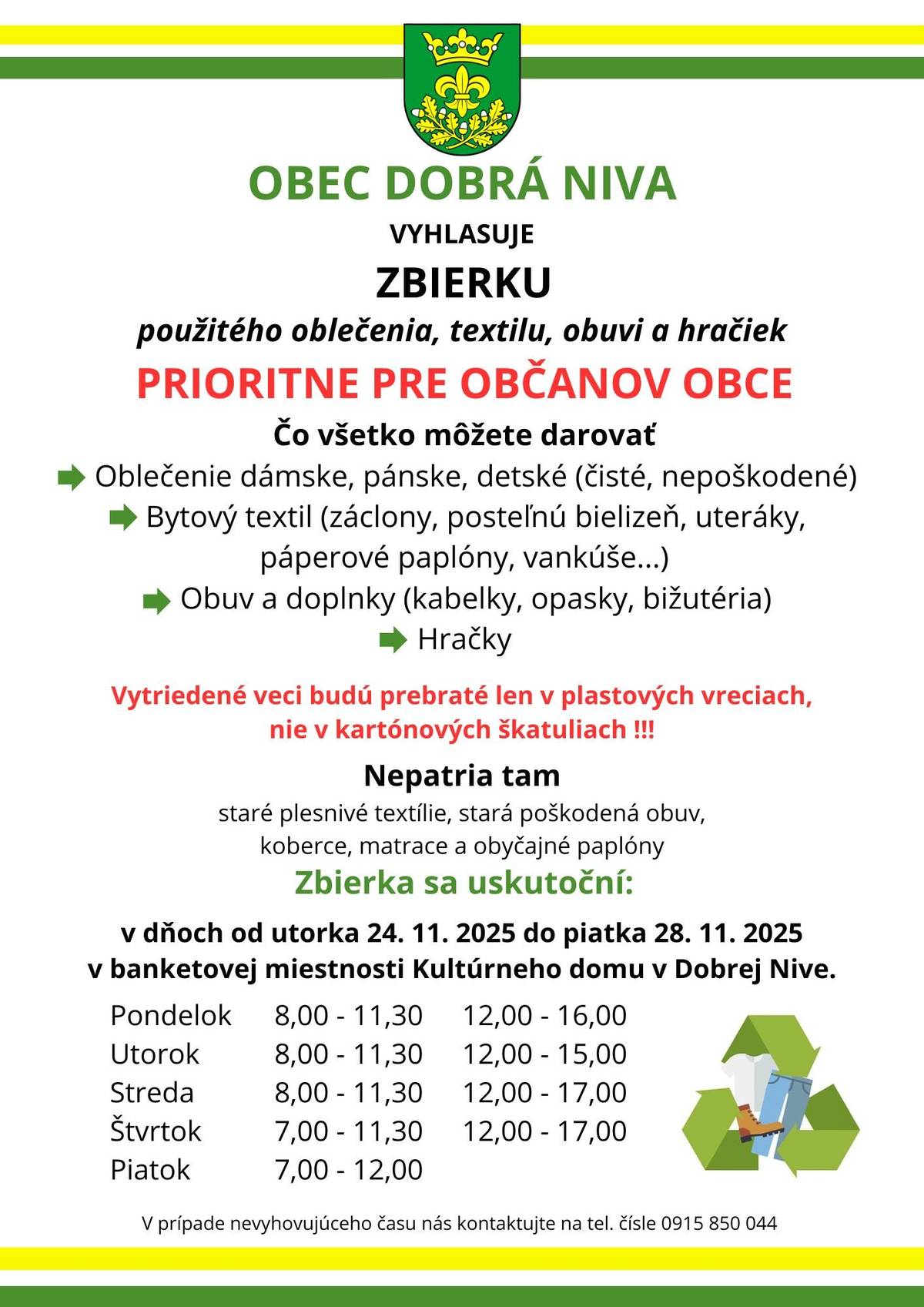 Obec Dobrá Niva organizuje zbierku použitého oblečenia, textilu, obuvi a hračiek v dňoch 24.11. - 28.11. 2025. Zbierka je prioritne určená pre obyvateľov s trvalým pobytom v obci Dobrá Niva, keďže odvoz textilu je spoplatňovaný, ďakujeme za porozumenie  Oblečenie zvozová firma prerozdeľuje ďalej, sociálne slabším rodinám. Staršie, poškodené šatstvo putuje na recykláciu.