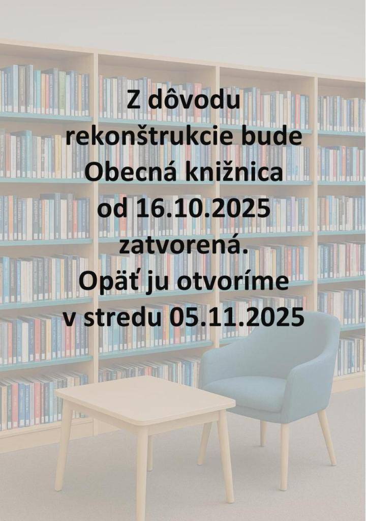 Z dôvodu rekonštrukcie bude Obecná knižnica od 16.10.2025 zatvorená. Opäť ju otvoríme v stredu 05.11.2025.