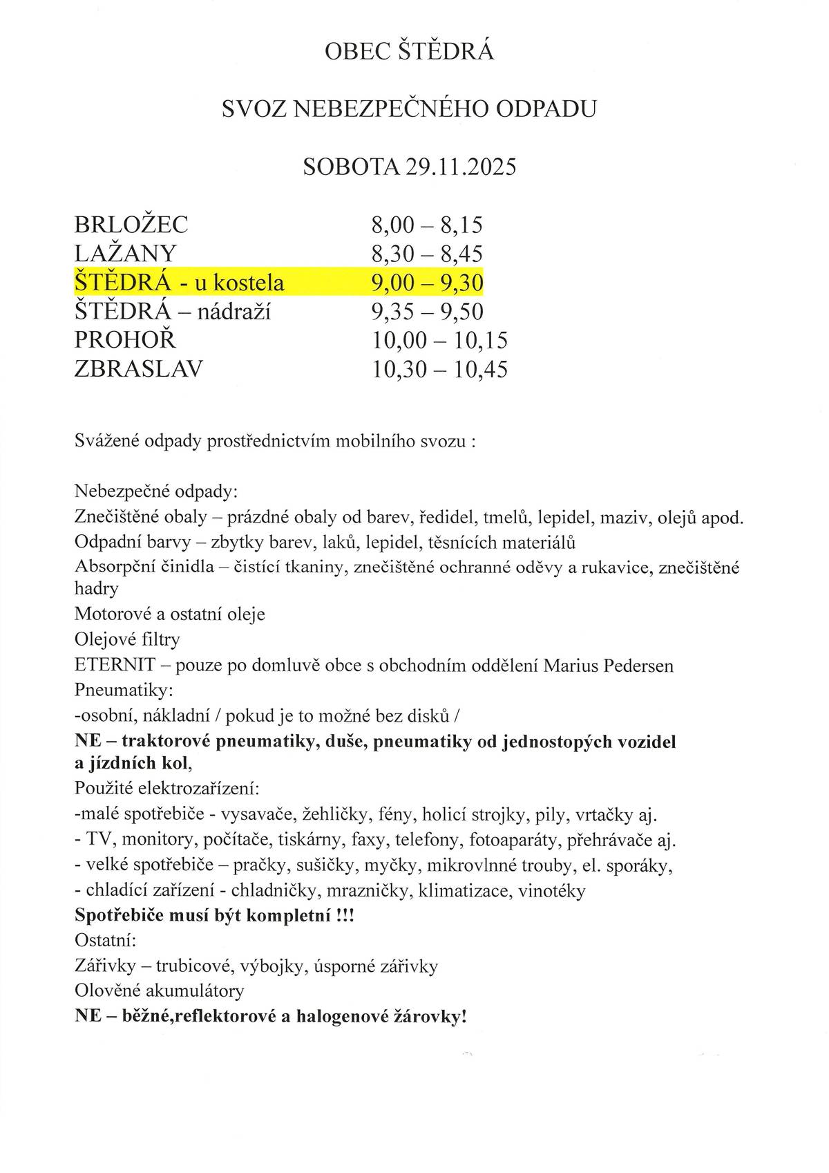 OBEC ŠTĚDRÁ   SVOZ NEBEZPEČNÉHO ODPADU   SOBOTA 29.11.2025   BRLOŽEC                             8,00 – 8,15 LAŽANY                               8,30 – 8,45 ŠTĚDRÁ - u kostela              9,00 – 9,30 ŠTĚDRÁ – nádraží                9,35 – 9,50 PROHOŘ                               10,00 – 10,15 ZBRASLAV                           10,30 – 10,45