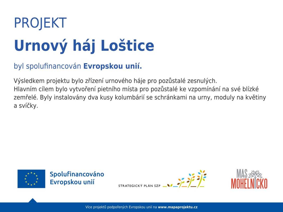 PROJEKT Urnový háj Loštice byl spolufinancován Evropskou unií. Výsledkem projektu bylo zřízení urnového háje pro pozůstalé zesnulých.