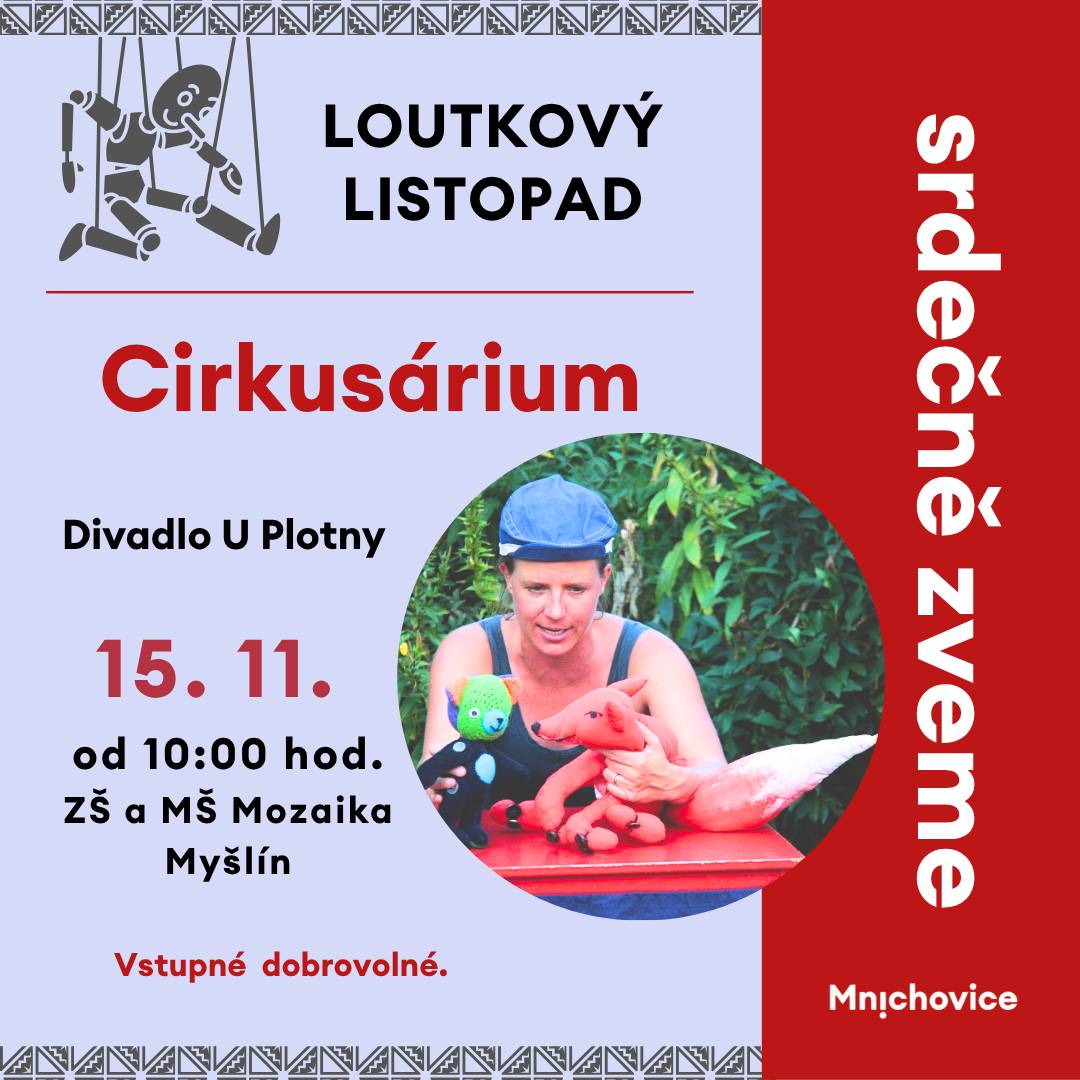 15. 11. 2025 od 10:00 hodin ZŠ a MŠ Mozaika, Myšlínská 30 Hraje Divadlo U Plotny Každé malé dítě se učí, že je třeba si čistit zuby, stříhat nehty a nedávat do pusy, co se válí po zemi. Pro ilustraci, co všechno se může stát, když to nedělají, je tu představení Cirkusárium. Tři příběhy zvířecích hrdinů velryby, lišky a hada, kteří se naučí, co je třeba, a nakonec úplně převrácený konec, protože přeci nejsme ve škole!! Dynamické divadelní představení pro děti od 3-10 let, ve kterém příběhu samy pomáhají a s humorem se učí potřebné. Pro děti od 3 do 10 let