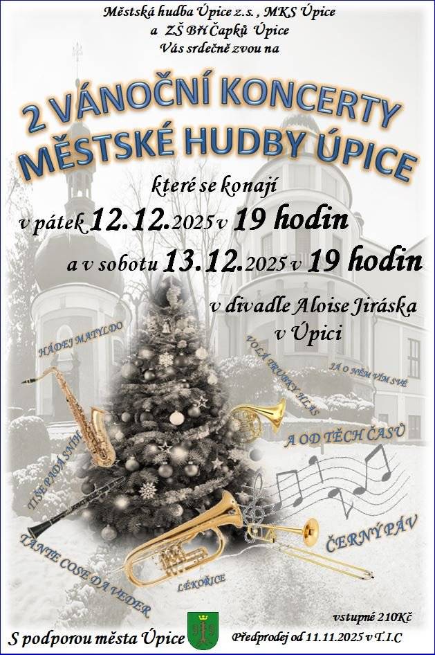 12. a 13. 12. 2025 od 19 hodin - vstupenky již v prodeji!! Zakoupíte je v TIC na náměstí nebo on-line https://www.mksu.cz/kalendar-akci/porady/vanocni-koncert-mestske-hudby-upice-koncert/3711    *      https://www.mksu.cz/kalendar-akci/porady/vanocni-koncert-mestske-hudby-upice-koncert/3711