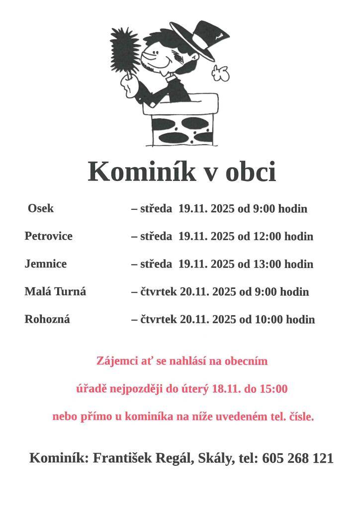 Osek - 19.11.2025 od 9:00  Petrovice - 19.11.2025 od 12:00  Jemnice - 19.11.2025 od 13:00  Malá Turná - 20.11.2025 od 9:00  Rohozná 20.11.2025 od 10:00  Zájemnci ať se nahlásí na OÚ Osek do 18.11.2025 nebo rovnou komimíkovi na tel. čísle 605 268 121