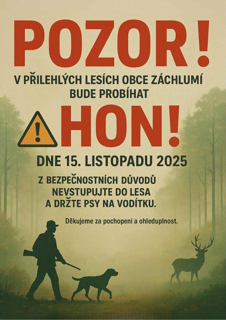 V sobotu 15. listopadu 2025 bude v lesích kolem obce Záchlumí probíhat hon. Z bezpečnostních důvodů prosíme občany, aby do lesa nevstupovali a své psy měli na vodítku. Děkujeme za pochopení a ohleduplnost.