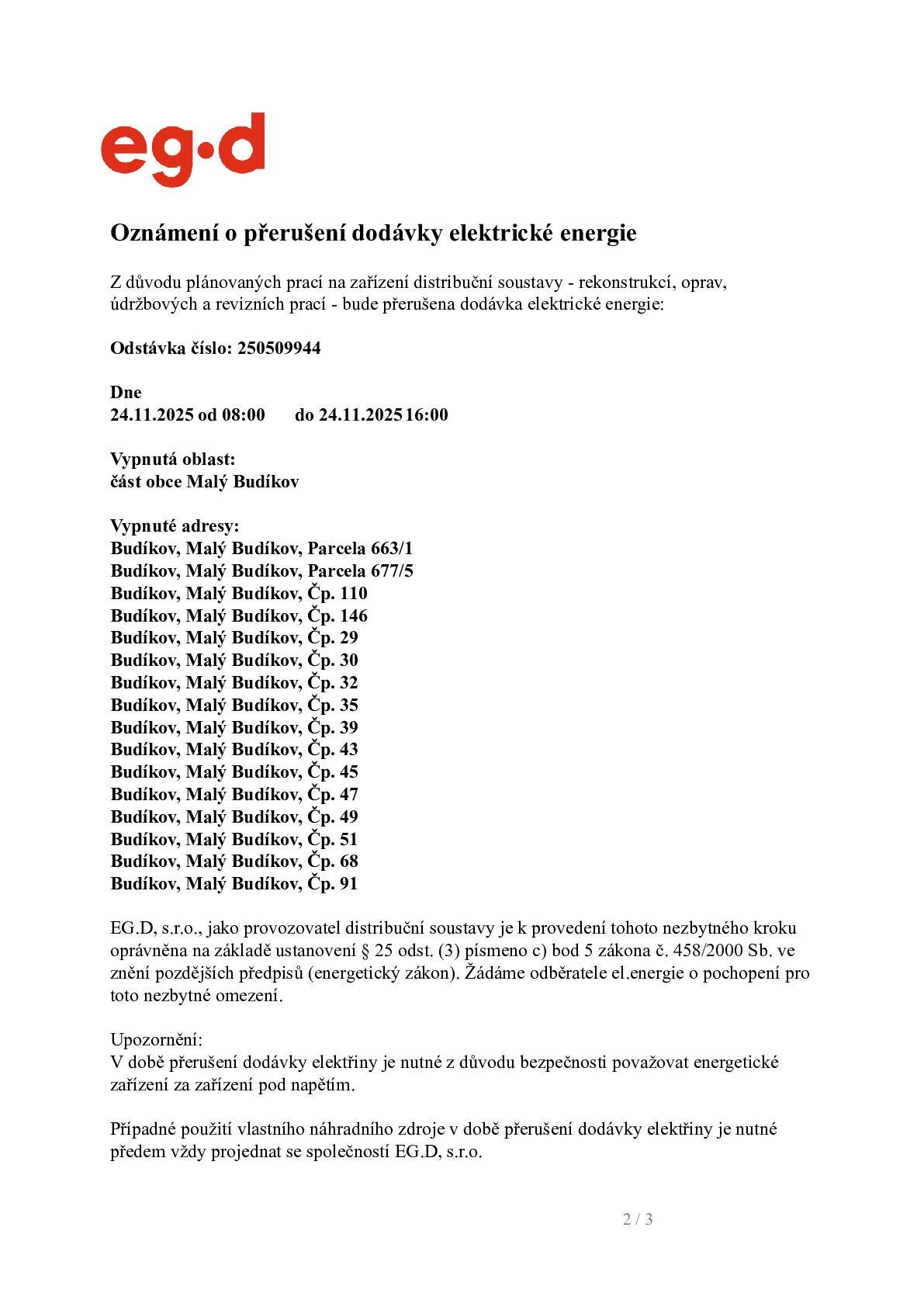 Z důvodu plánovaných prací na zařízení distribuční soustavy bude v Malém Budíkově 24.11.2025 od 8:00 - 16:00 hod. přerušena dodávka elektrické energie. Starosta