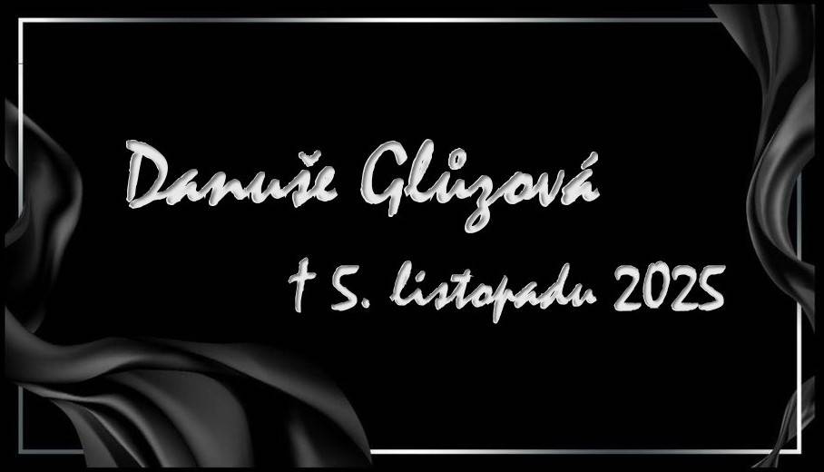 V hlubokém zármutku oznamujeme, že nás navždy opustila paní Danuše Glůzová.  Zemřela ve středu 5.listopadu 2025 ve věku 77 let.