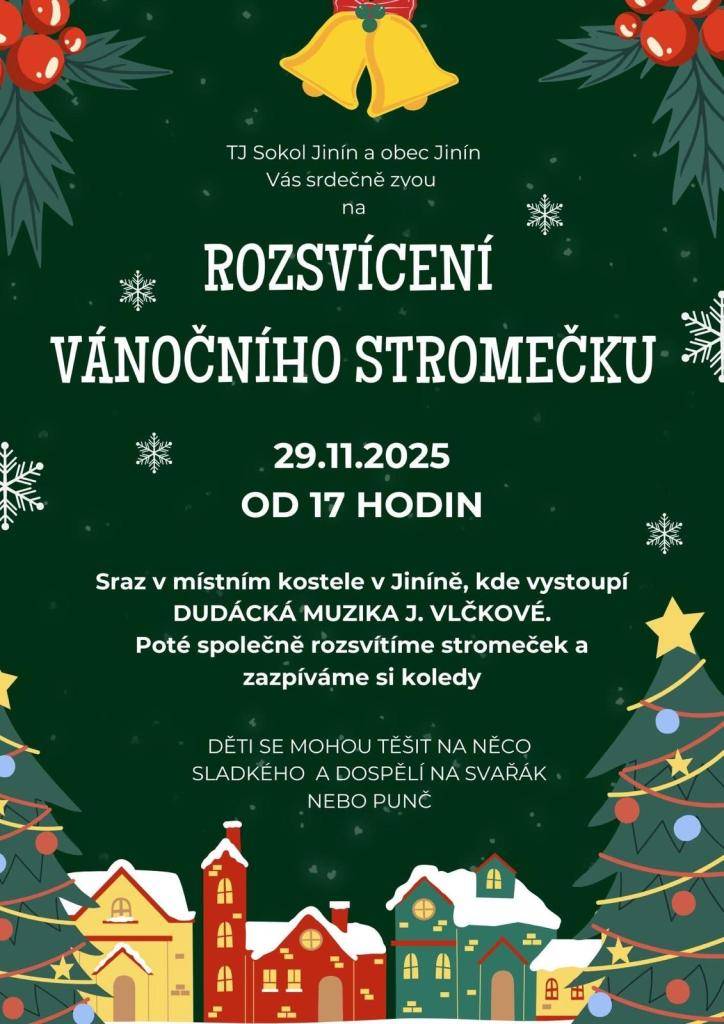TJ Sokol Jinín  a obec Jinín Vás všechny srdečně zvou na rozsvícení vánočního stromečku dne 29.11.2025 od 17 hodin v kostele Nanebevzetí Panny Marie v Jiníně.  Vystoupí Dudácká muzika paní J. Vlčkové.