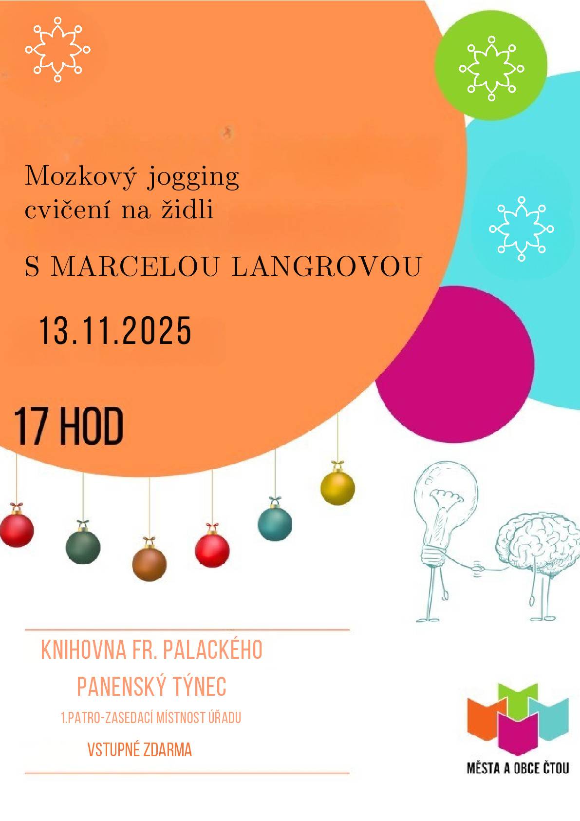 Ve čtvrtek 13.11. od 17hod jste srdečně zváni na zábavný mozkový jogging v zasedací místnosti úřadu pro všechny generace! V Penzionu Na Pile probíhá celý víkend Svatomartinské posvícení a v neděli 16.11. od 16hod Pěkná s R. Rytinou.