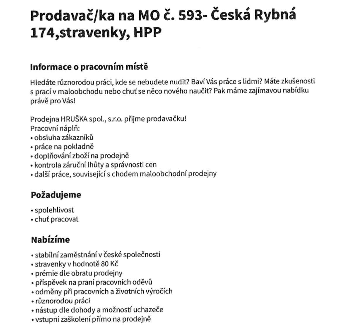 Nabídka práce: Prodavač/ka v prodejně potravin HRUŠKA Česká Rybná 174, nástup: ihned, mzda 135,-Kč/hod, úvazek: zkrácený. Informace na tel.: 465 629 124