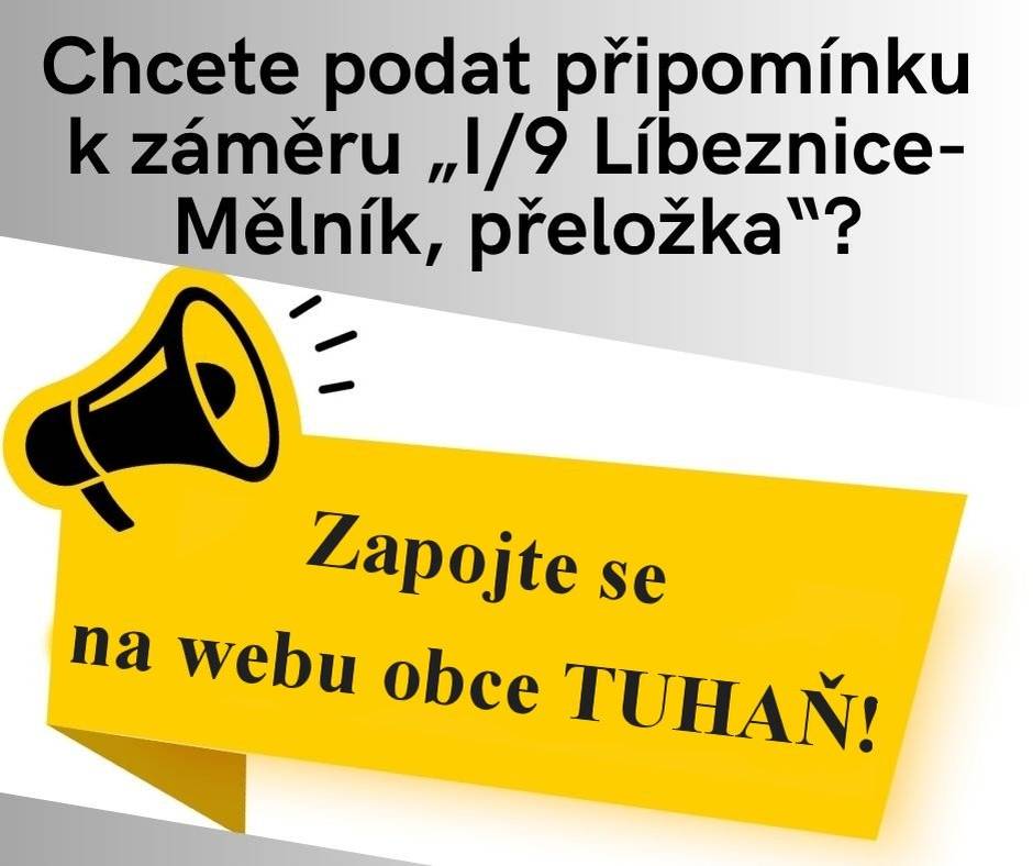 Připomínky veřejnosti ve zjišťovacím řízení k záměru „I/9 Líbeznice–Mělník, přeložka“         Připomínky můžete jednoduše podat na webu obce Tuhaň : https://ipo.antee.cz/user.php?oid=12795880&nid=2699