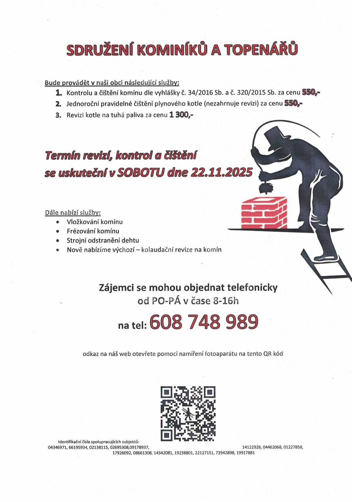 V sobotu 22. 11.2025 budou  probíhat revize, kontroly a čištění komínů.Zájemci se mohou objednat na tel. 608 748 989.