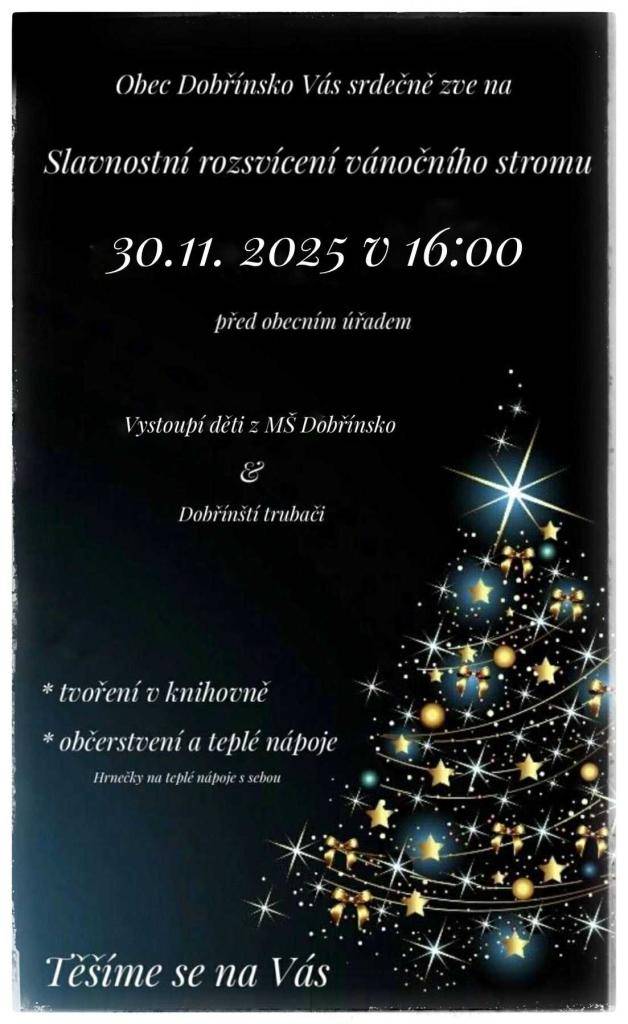 Obec Dobřínsko Vás srdečně zve na slavnostní rozsvícení vánočního stromu i slámového betlému, které se uskuteční 30. listopadu 2025 v 16:00 před obecním úřadem. V rámci akce vystoupí děti z MŠ Dobřínsko a Dobřínští trubačí. Občerstvení zajištěno.