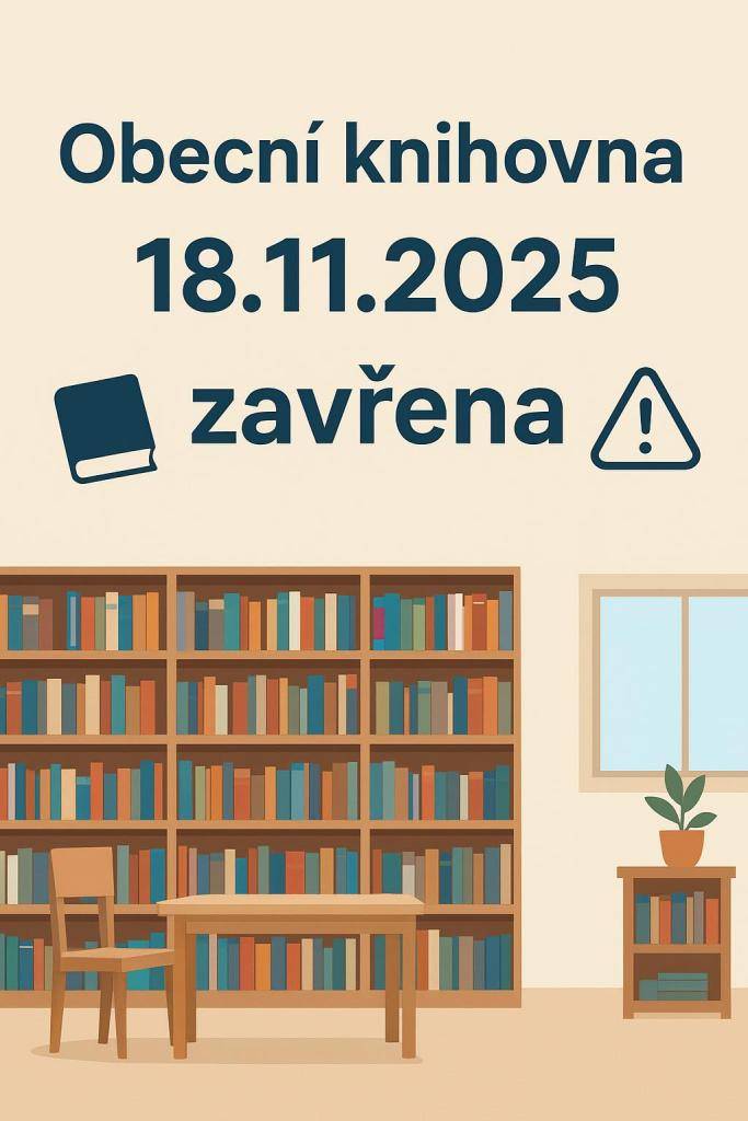 Obecní knihovna bude v úterý 18. listopadu 2025 z provozních důvodů uzavřena.  Děkujeme za pochopení.