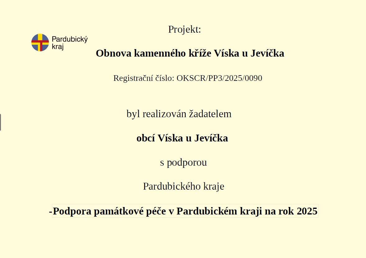 V říjnu 2025 byly dokončeny práce na projektu: Obnova kamenného kříže Víska u Jevíčka. Projekt byl realizován obcí Víska u Jevíčka s Podporou Pardubického kraje. Celkové náklady činily: 147 620 Kč včetně DPH.