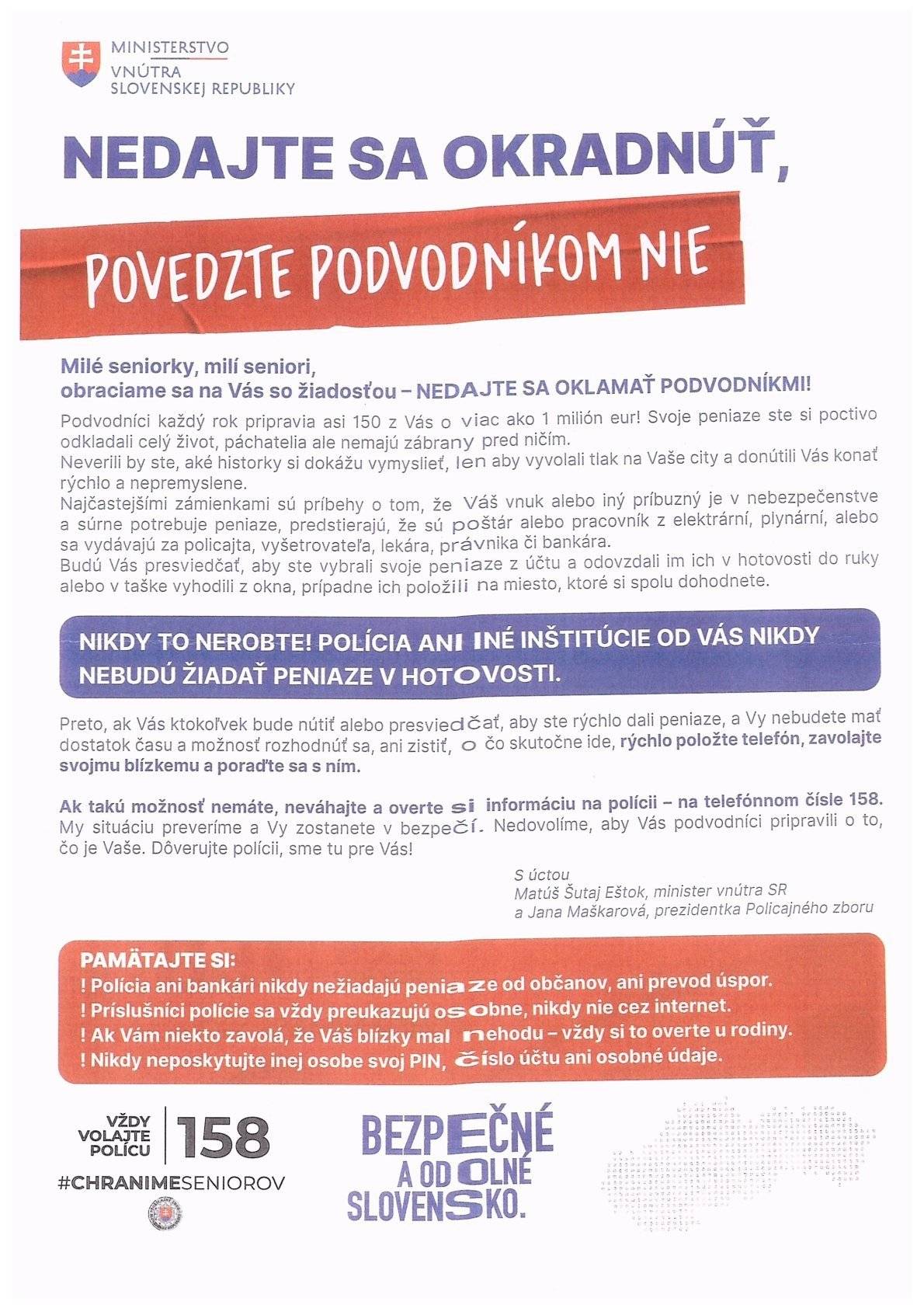 Vážení občania V posledných rokoch sa čoraz častejšie objavujú podvody zamerané na seniorov. Polícia upozorňuje na trestnú činnosť páchanú na senioroch. Osoby vyššieho veku sa pre svoju dôverčivosť často stávajú obeťami rôznych podvodov a krádeží.