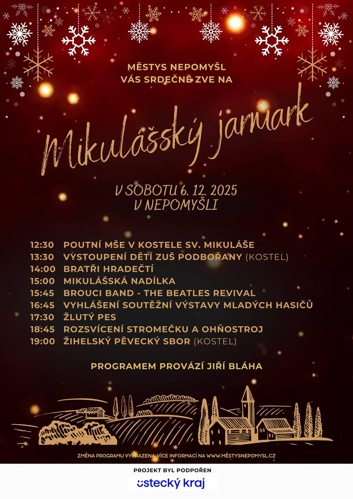 Srdecne Vas zveme na 16. Mikulassky jarmark, ktery se bude konat v sobotu 6.12.2025 v Nepomysli. Program: 12.30 Poutni mse v kostele, 13.30 Vystoupeni deti ZUS Podborany v kostele, 14.00 BRATŘI HRADEČTÍ, 15.00 Mikulasska nadilka, 15.45 Brouci Band - THE BEATLES Revival, 16.45 Vyhlaseni soutezni vystavy mladych hasicu, 17.30 ŽLUTÝ PES, 18.45 Rozsviceni stromecku a ohnostroj, 19.00 Zihelsky pevecky sbor v kostele.