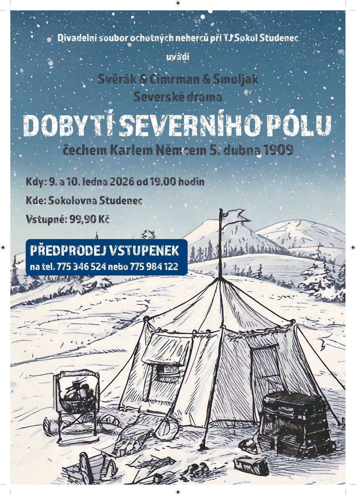 Divadelní soubor ochotných neherců při TJ Sokol Studenec uvádí hru divadla Járy Cimrmana "Dobytí severního pólu čechem Karlem Němcem" Vstupenky pouze v předprodeji na tel. 775 346 524 nebo 775 984 122.