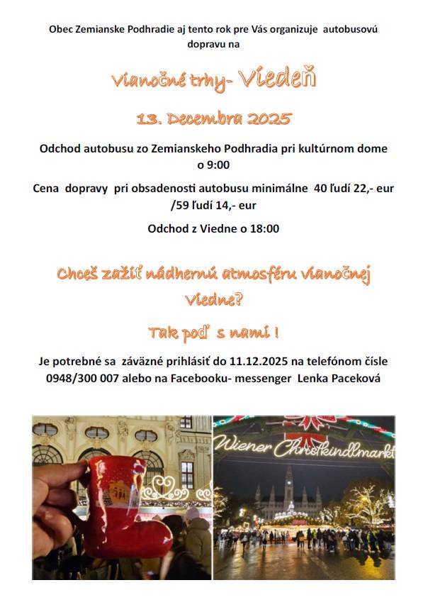 Obec Zemianske Podhradie aj tento rok pre Vás organizuje autobusovú dopravu na "Vianočné trhy - Viedeň" dňa 13.12.2025.  Odchod autobusu zo Z.P. od KD je o 9,00 hod. Je potrebné sa záväzne prihlásiť do 11.12.2025 na č.tel.: 0948300007 alebo na FB-messenger Lenka Paceková