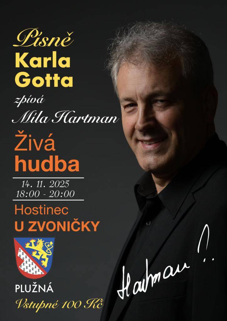 Obec Plužná Vás zve na nezapomenutelný večer, plný krásných melodií.  Přijďte si poslechnout legendární hity Karla Gotta v podání Miloslava Hartmana. Akce se koná v pátek 14. listopadu od 18:00 hodin v Hostinci U Zvoničky v Plužné.