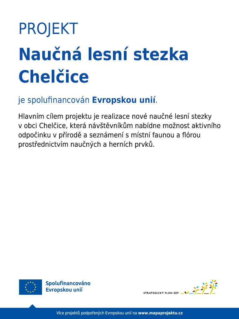 V obci Chelčice se zrealizovala nová naučná lesní stezka, jejímž hlavním cílem je nabídnout návštěvníkům aktivní odpočinek a seznámení se s místní přírodou. Projekt,který je spolufinancován Evropskou unií, zahrnuje instalaci herních a naučných prvků, které pomohou při poznávání místní fauny a flóry.
